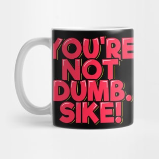 You're Not Dumb Sike Mug